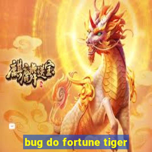 bug do fortune tiger